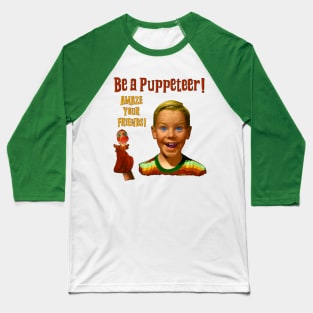 Be a Puppeteer! Baseball T-Shirt
